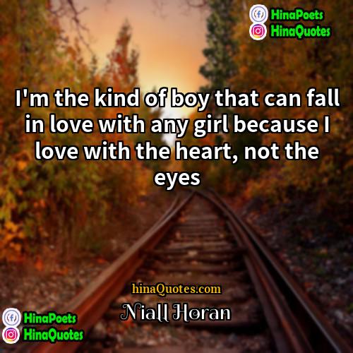 Niall Horan Quotes | I'm the kind of boy that can